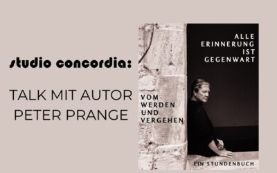 studio concordia: Talk mit Peter Prange: Alle Erinnerung ist Gegenwart – Vom Werden und Vergehen