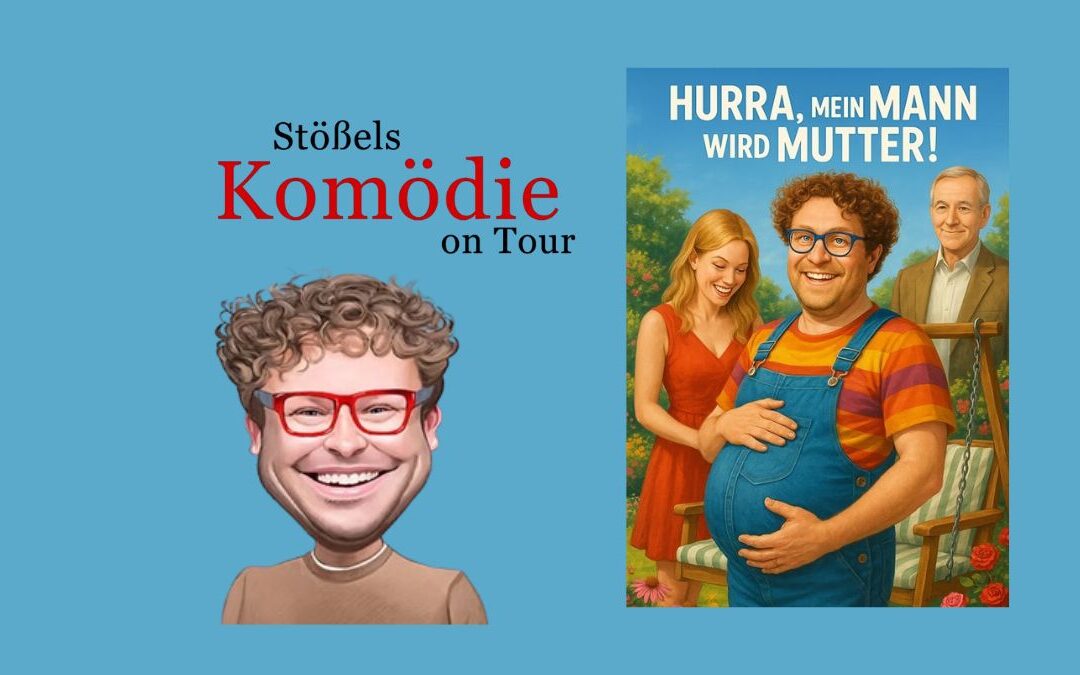 Stößels Komödie on Tour: Hurra, mein Mann wird Mutter!